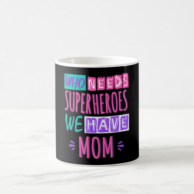 Who needs superheroes we have mom coffee mug (Center)