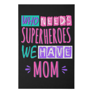 Who needs superheroes we have mom faux canvas print