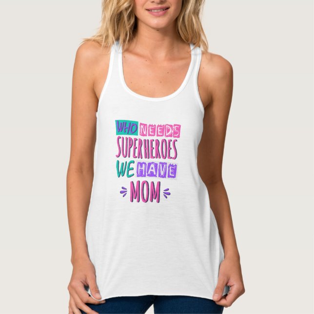 Who needs superheroes we have mom tank top (Front)