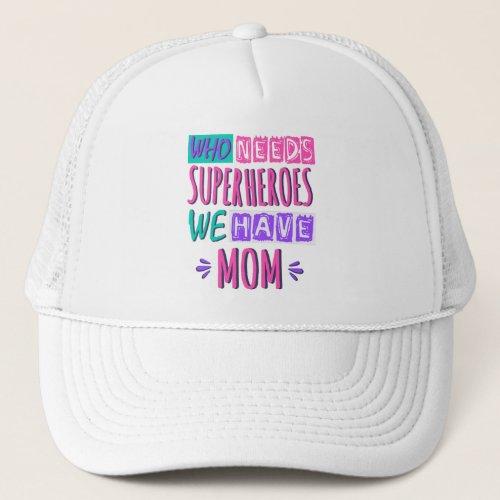 Who needs superheroes we have mom trucker hat
