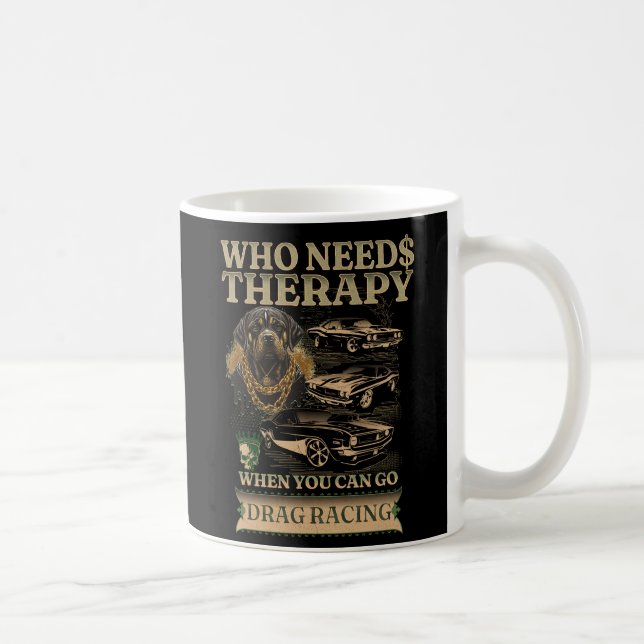 Who Needs Therapy When You Can Go Drag Racing Cars Coffee Mug (Right)