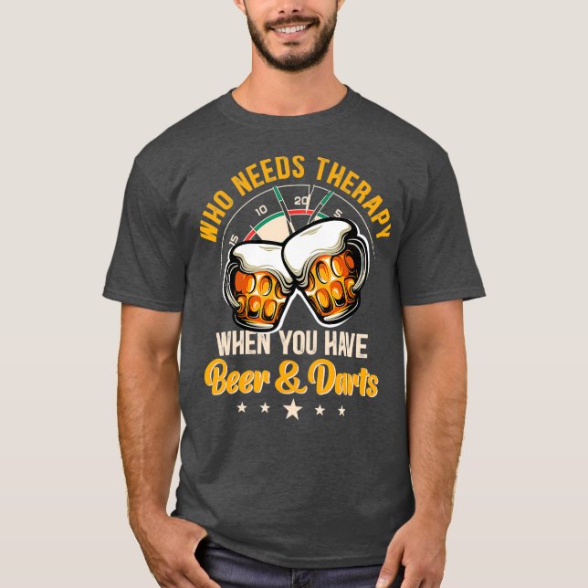 Who needs therapy when you have beer and darts T-Shirt (Front)