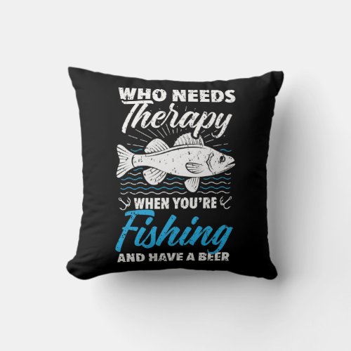 Who Needs Therapy When Youre Fishing And Have A Throw Pillow