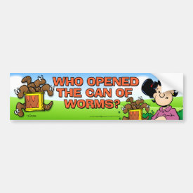 Who Opened The Can of Worms Bumper Sticker