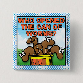 Who Opened The Can of Worms Button