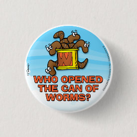 Who Opened The Can of Worms Pinback Button