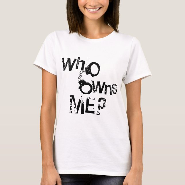 Who Owns Me? T-Shirt (Front)