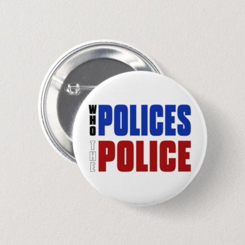 Who Polices The Police Red White Blue Button