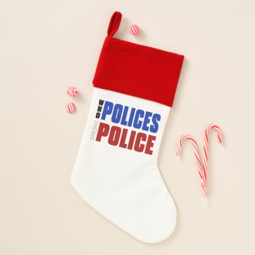 Who Polices The Police Slogan Christmas Stocking