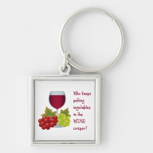 Who put vegetables in the wine crisper  Funny Win Keychain