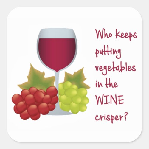 Who put vegetables in the wine crisper  Funny Win Square Sticker
