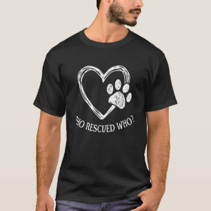 Who Rescued Dog Rescue Who Funny Paw Print Heart T-Shirt