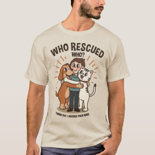 Who Rescued Who? Heartwarming Pet Hug T-Shirt
