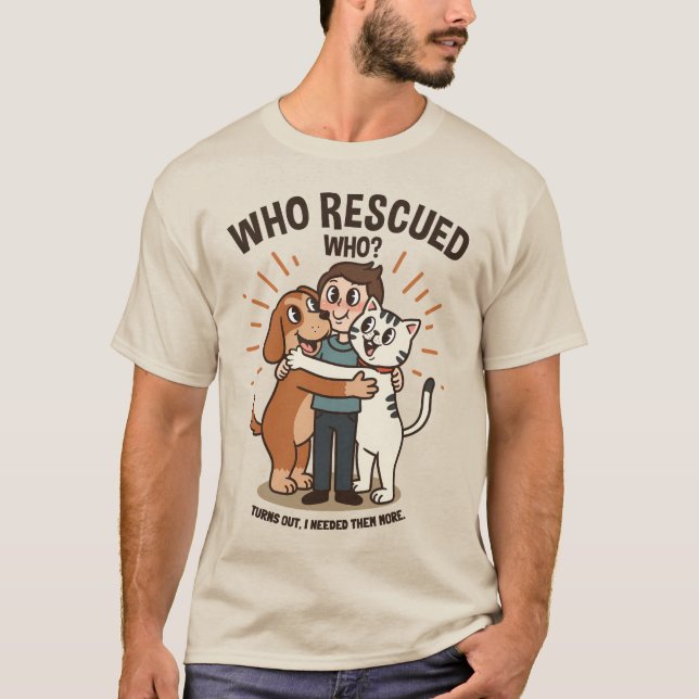 Who Rescued Who? | Heartwarming Pet Hug T-Shirt (Front)