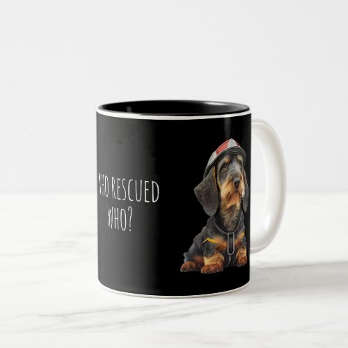 Who rescued who _ Wirehaired Dachshund Two_Tone Coffee Mug
