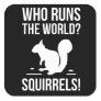 Who Runs The World? Squirrel Square Sticker