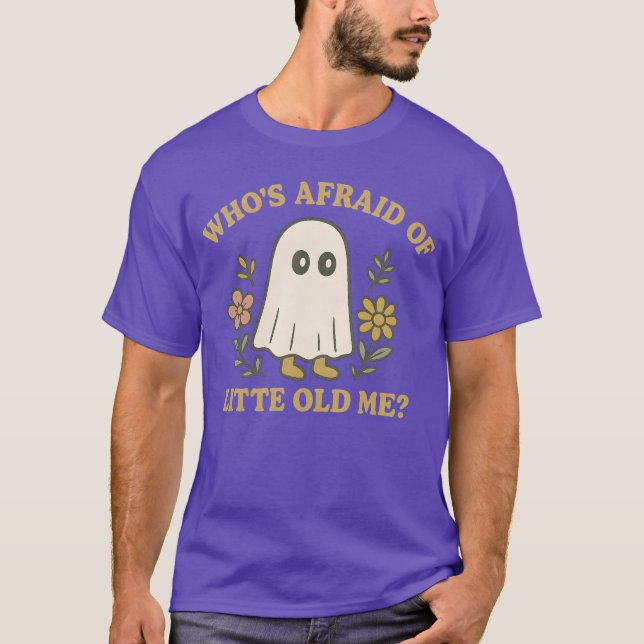 WHO’S AFRAID OF LITTLE OLD ME T-Shirt (Front)