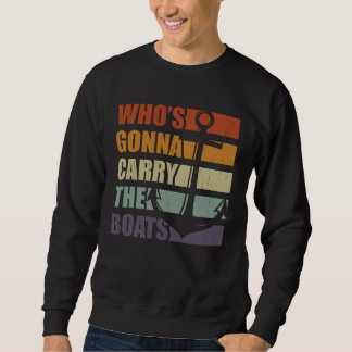 Who s Gonna Carry The Boats Military Workout Motiv Sweatshirt