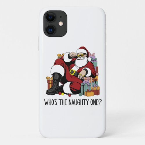 Who s the Naughty one iPhone 11 Case