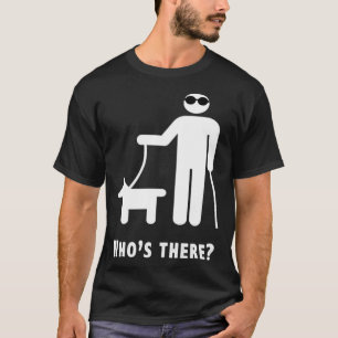 Who s There Blind Humor Joke T-Shirt
