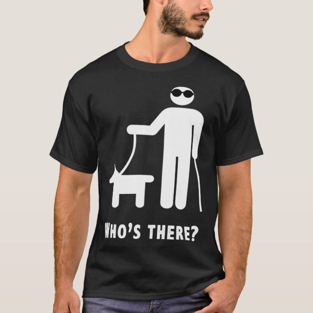 Who s There  Blind Humor Joke T-Shirt (Front)