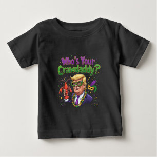 Who’s Your Crawdaddy? Funny Trump Mardi Gras  Baby T-Shirt