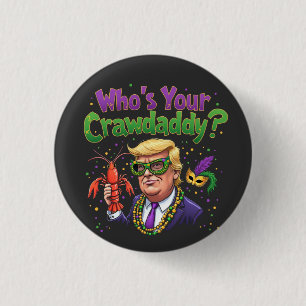 Who’s Your Crawdaddy? Funny Trump Mardi Gras  Button