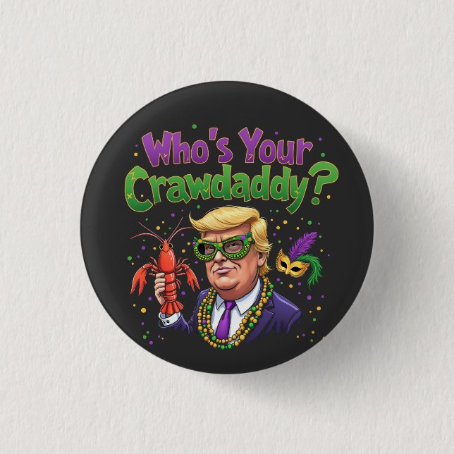 Who’s Your Crawdaddy? Funny Trump Mardi Gras  Button (Front)