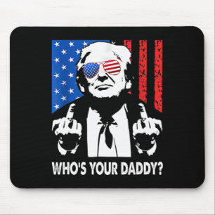 Who’s Your Daddy Trump Daddy Mouse Pad