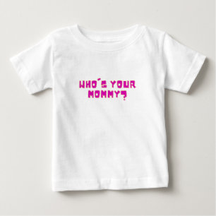 Who’s Your Mommy Funny  Baby T-Shirt