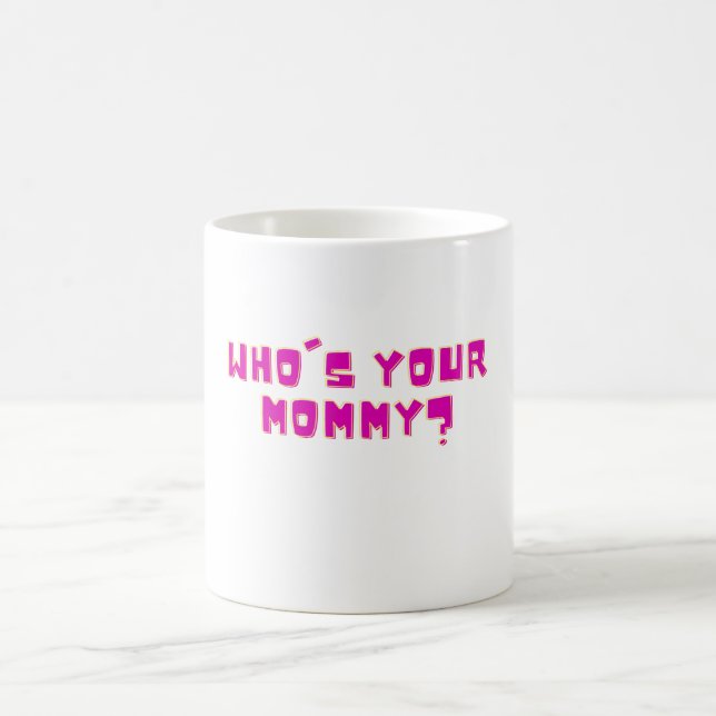 Who’s Your Mommy Funny  Coffee Mug (Center)