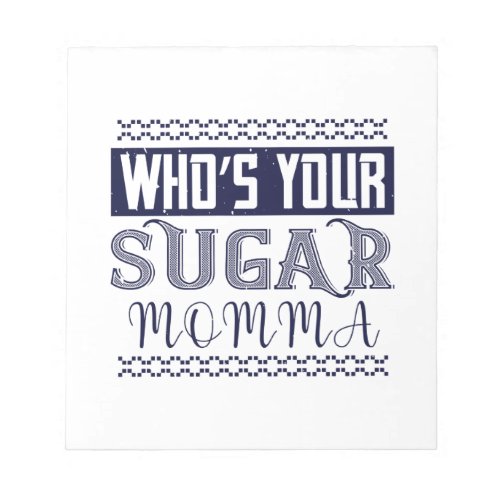 WhoS Your Sugar Momma Notepad