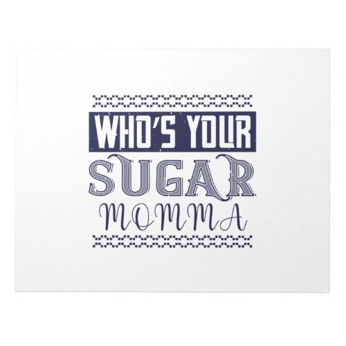 WhoS Your Sugar Momma Notepad