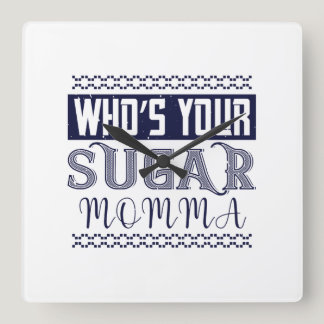 Who’S Your Sugar Momma Square Wall Clock