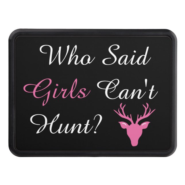 Who Said Girls Can't Hunt Hitch Cover in Black (Front)
