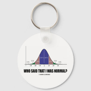 Who Said That I Was Normal? (Bell Curve Humor) Keychain