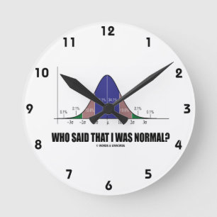 Who Said That I Was Normal? (Bell Curve Humor) Round Clock