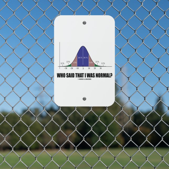 Who Said That I Was Normal? Bell Curve Stats Humor Metal Sign (In Situ(Fence))