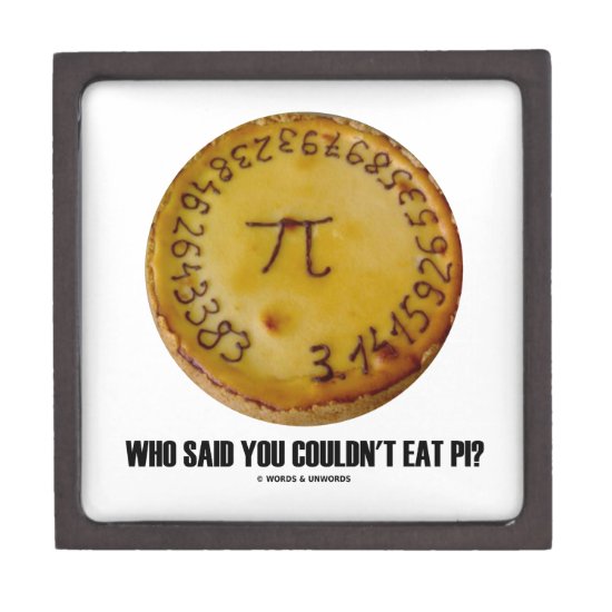 Who Said You Couldn't Eat Pi? (Pi On Pie Humor) Gift Box
