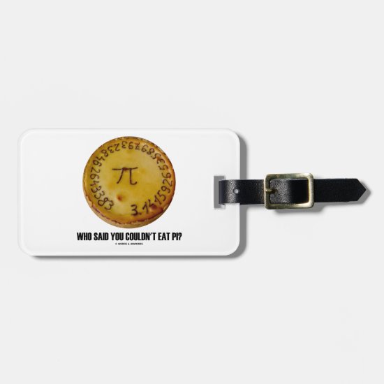 Who Said You Couldn't Eat Pi? (Pi On Pie Humor) Luggage Tag