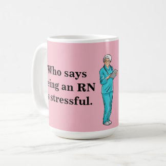 Who Says being a nurse is stressful ? Coffee Mug