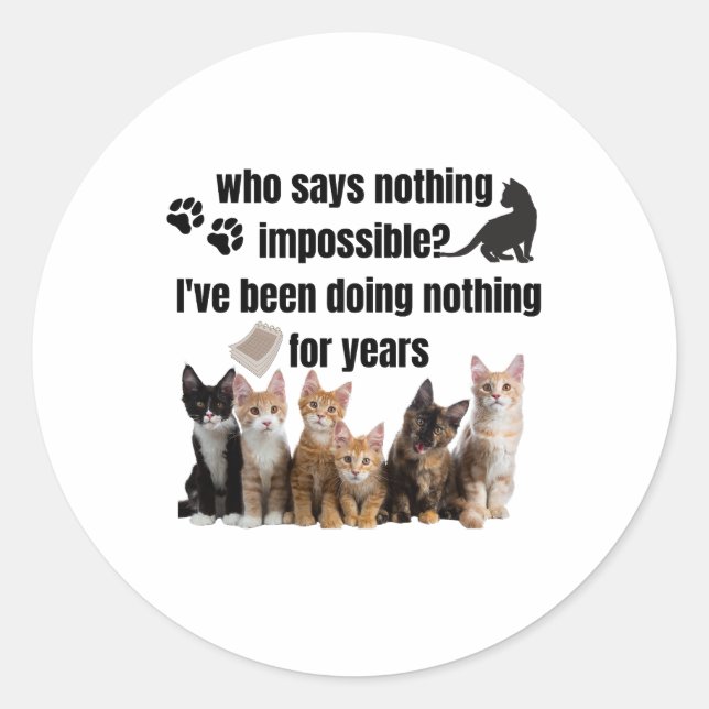 who says nothing impossible_ I've been doing Classic Round Sticker (Front)