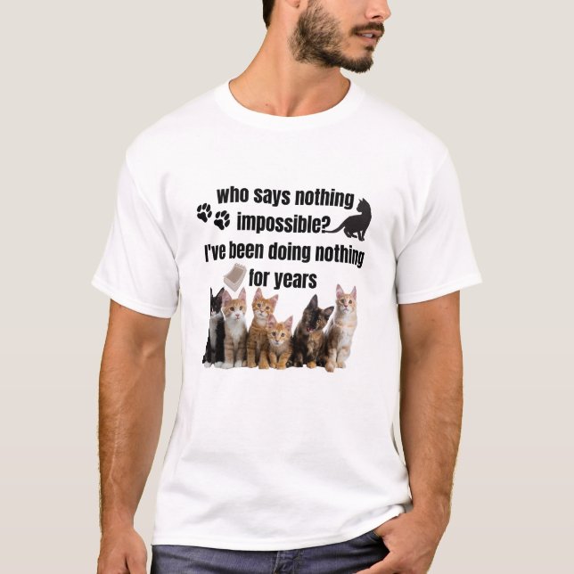 who says nothing impossible_ I've been doing T-Shirt (Front)