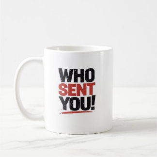 Who Sent You! Mug