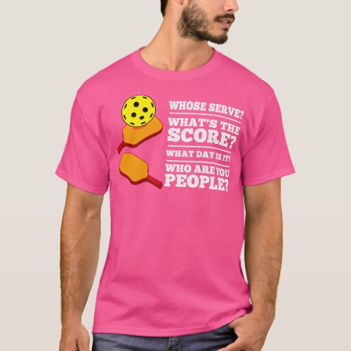 Who Serves What the Score Pickleball Player Gift P T_Shirt