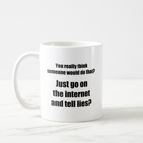 Who Spreads Lies on the Internet  Coffee Mug