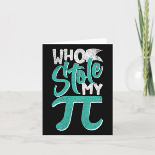 Who Stole My Pie Pi Day Nerd Math Student Teacher  Card