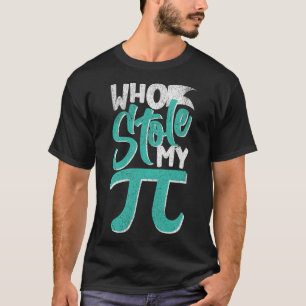 Who Stole My Pie Pi Day Nerd Math Student Teacher T-Shirt