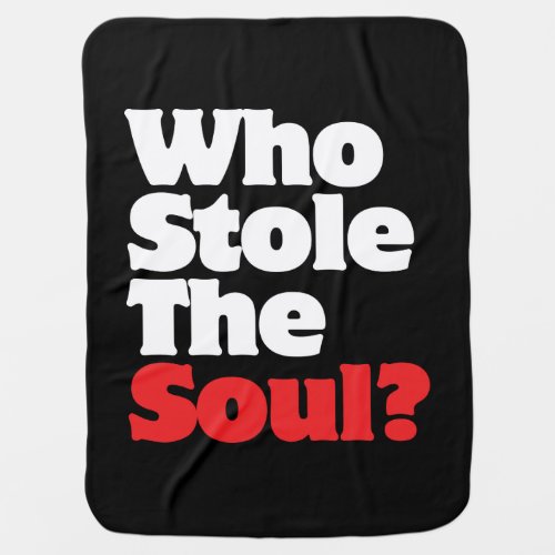 Who Stole The Soul Baby Blanket