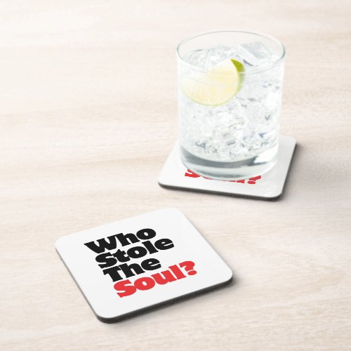 Who Stole The Soul Beverage Coaster